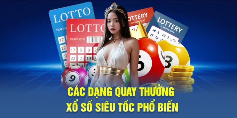 Các dạng quay thưởng xổ số siêu tốc phổ biến